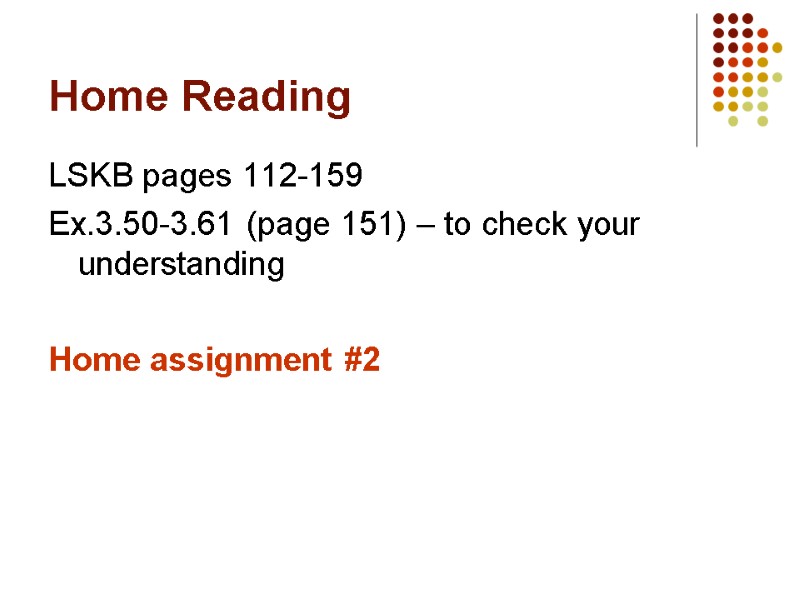 Home Reading LSKB pages 112-159 Ex.3.50-3.61 (page 151) – to check your understanding 